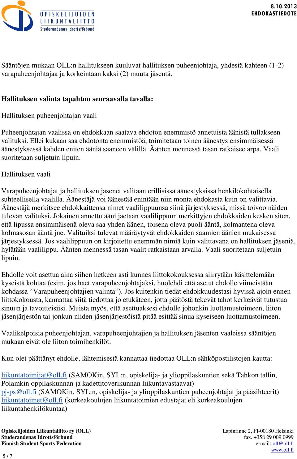 Ellei kukaan saa ehdotonta enemmistöä, toimitetaan toinen äänestys ensimmäisessä äänestyksessä kahden eniten ääniä saaneen välillä. Äänten mennessä tasan ratkaisee arpa.