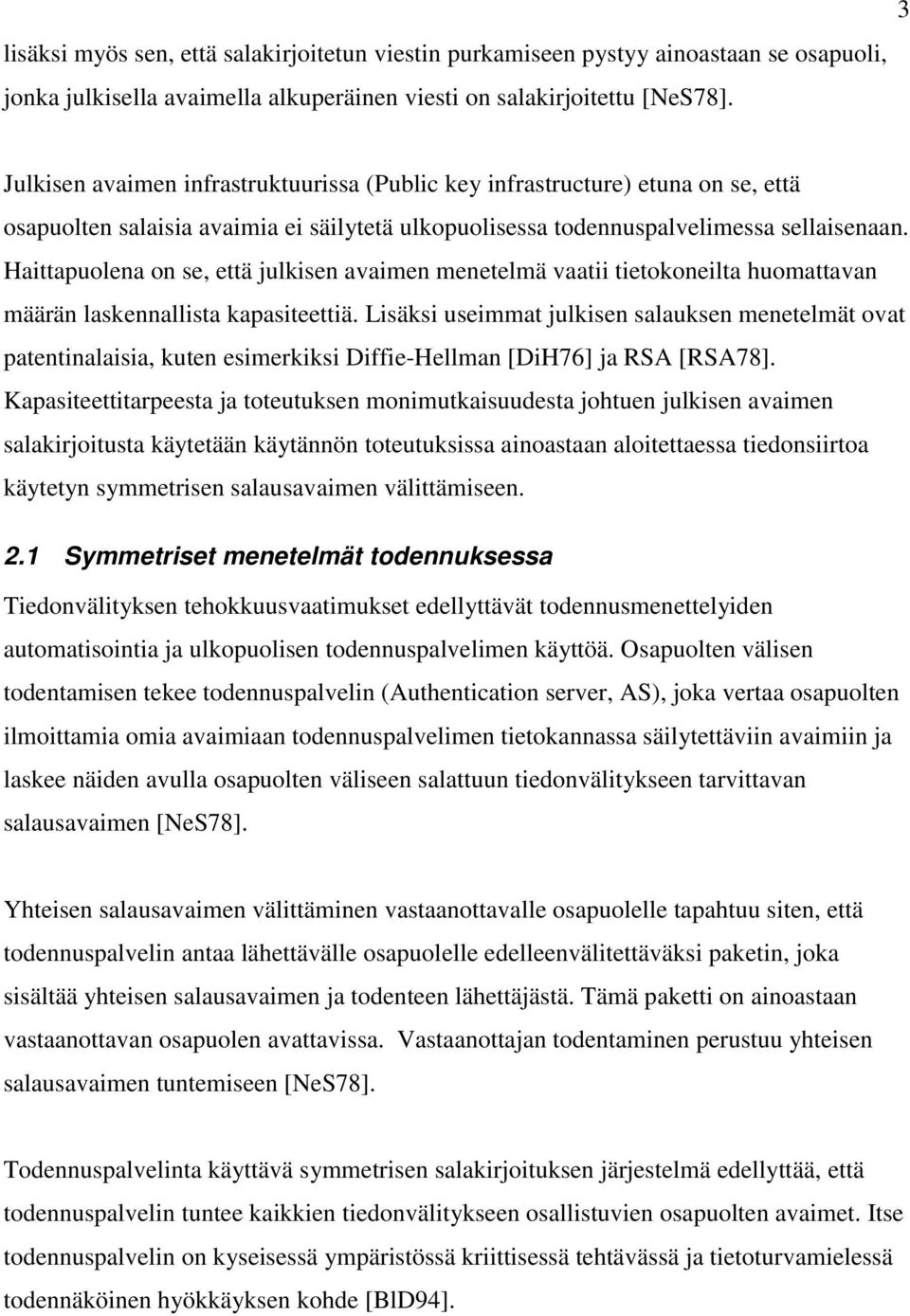 Haittapuolena on se, että julkisen avaimen menetelmä vaatii tietokoneilta huomattavan määrän laskennallista kapasiteettiä.