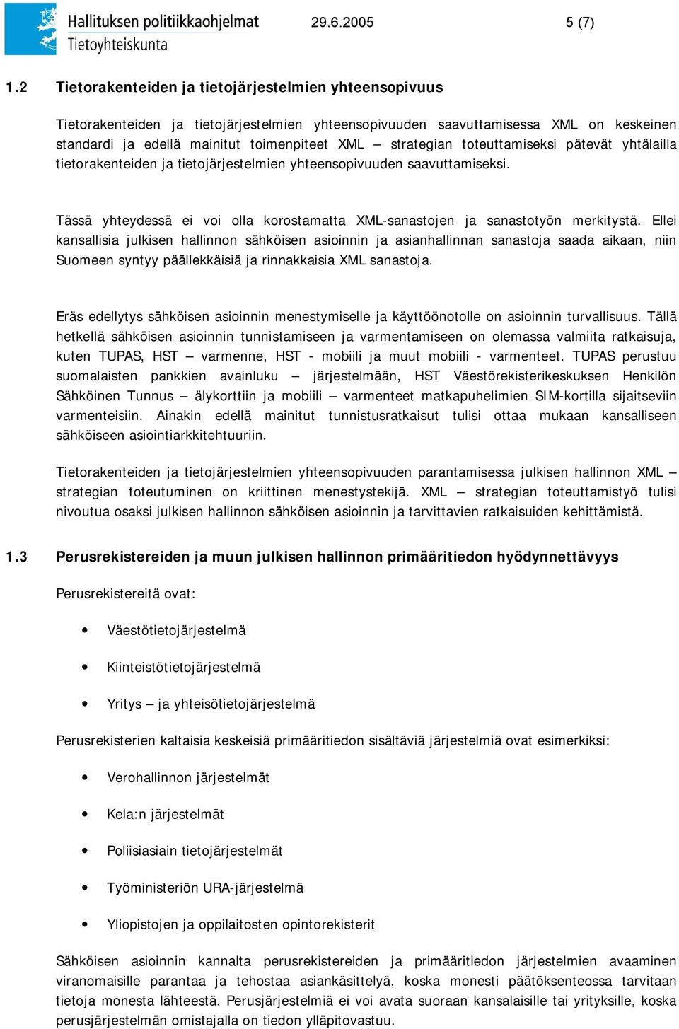 strategian toteuttamiseksi pätevät yhtälailla tietorakenteiden ja tietojärjestelmien yhteensopivuuden saavuttamiseksi.