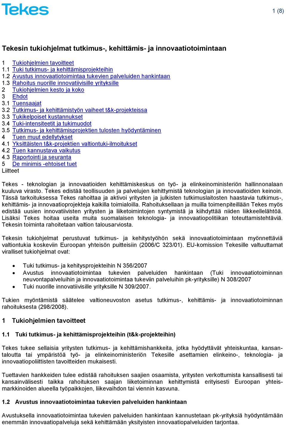 2 Tutkimus- ja kehittämistyön vaiheet t&k-projekteissa 3.3 Tukikelpoiset kustannukset 3.4 Tuki-intensiteetit ja tukimuodot 3.