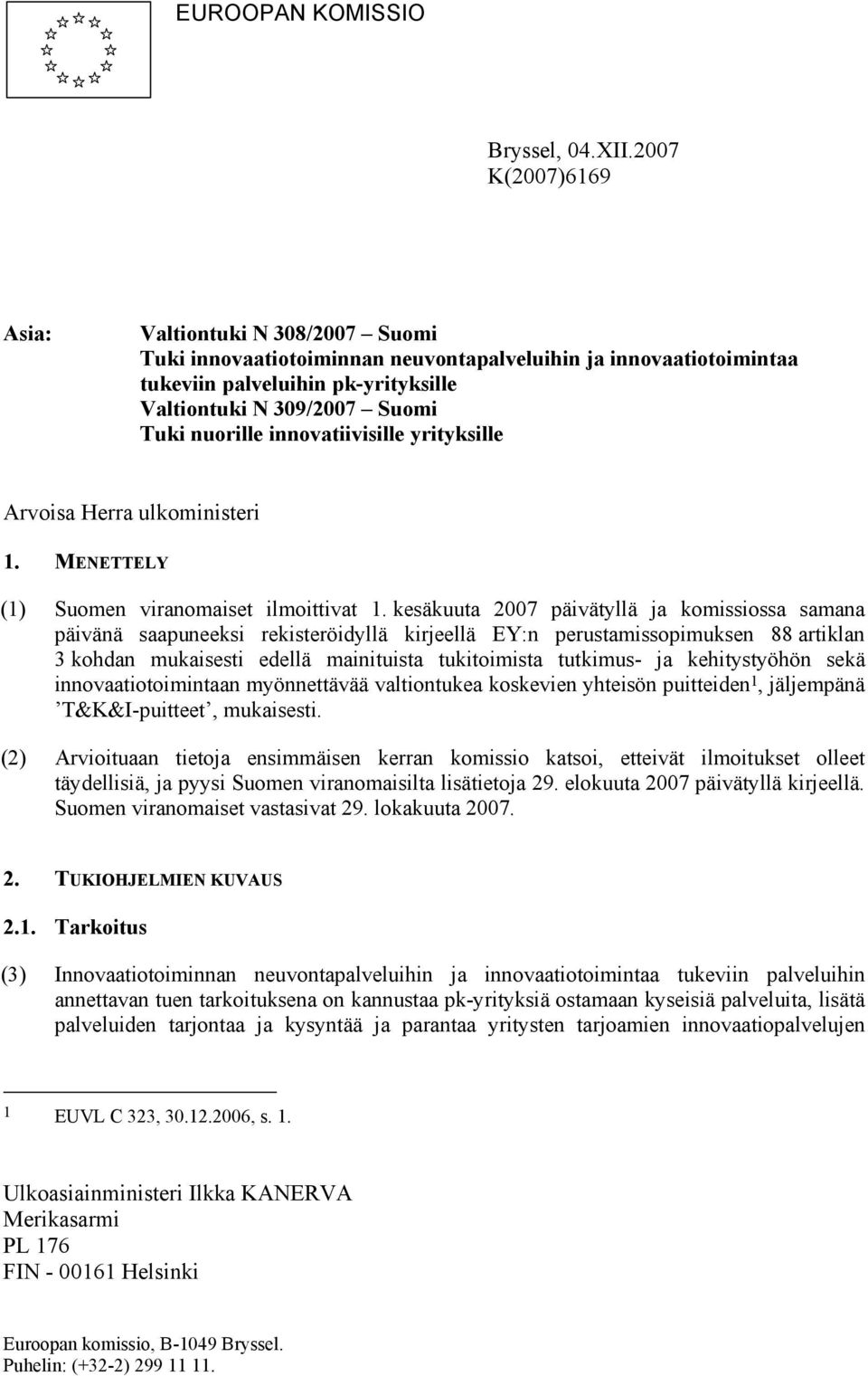 innovatiivisille yrityksille Arvoisa Herra ulkoministeri 1. MENETTELY (1) Suomen viranomaiset ilmoittivat 1.