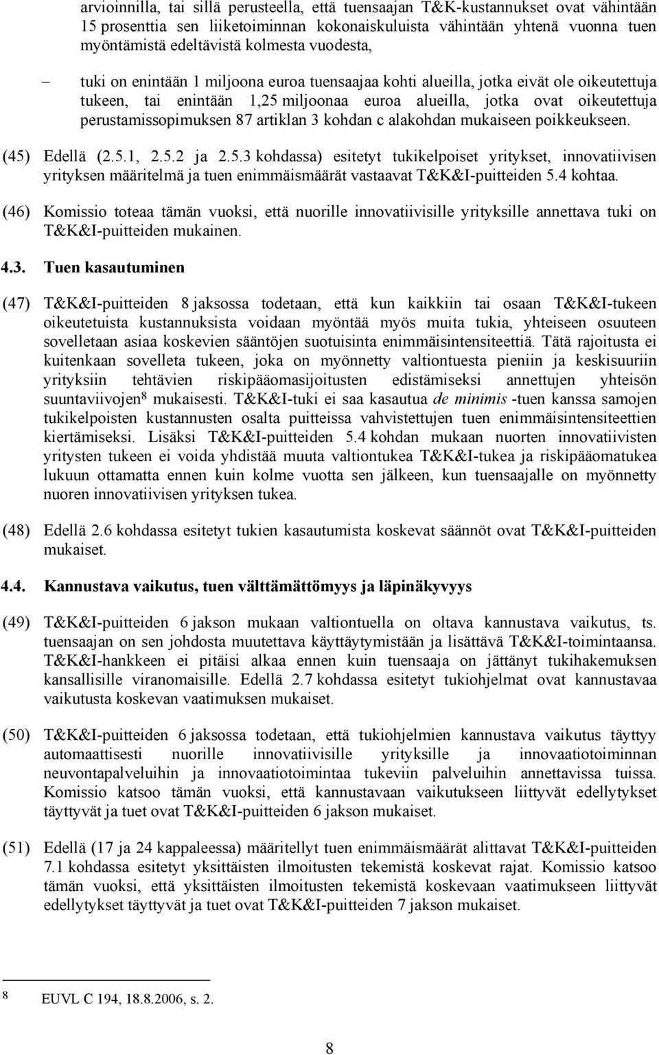 artiklan 3 kohdan c alakohdan mukaiseen poikkeukseen. (45) Edellä (2.5.1, 2.5.2 ja 2.5.3 kohdassa) esitetyt tukikelpoiset yritykset, innovatiivisen yrityksen määritelmä ja tuen enimmäismäärät vastaavat T&K&I-puitteiden 5.