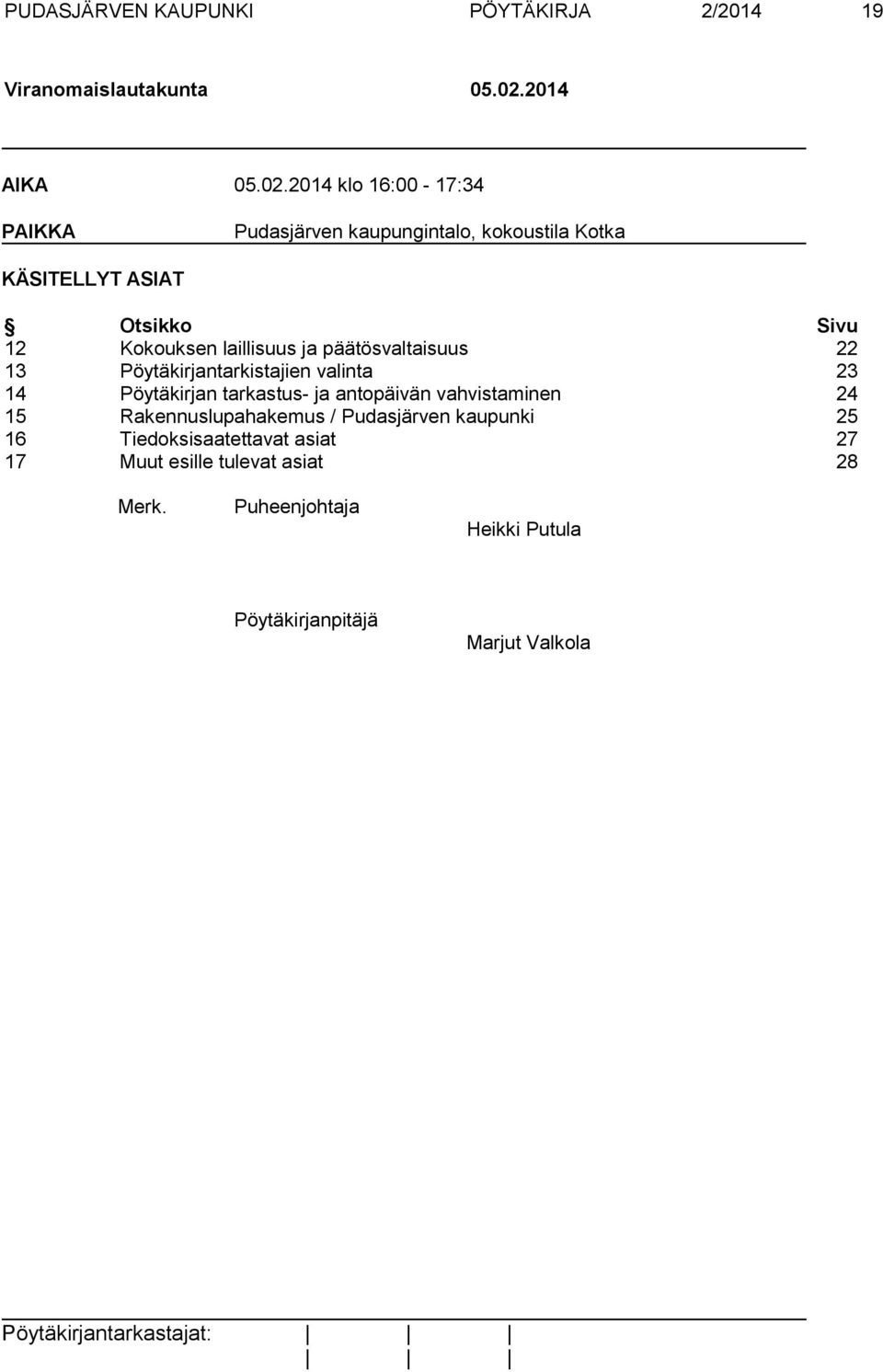 2014 klo 16:00-17:34 PAIKKA Pudasjärven kaupungintalo, kokoustila Kotka KÄSITELLYT ASIAT Otsikko Sivu 12 Kokouksen laillisuus