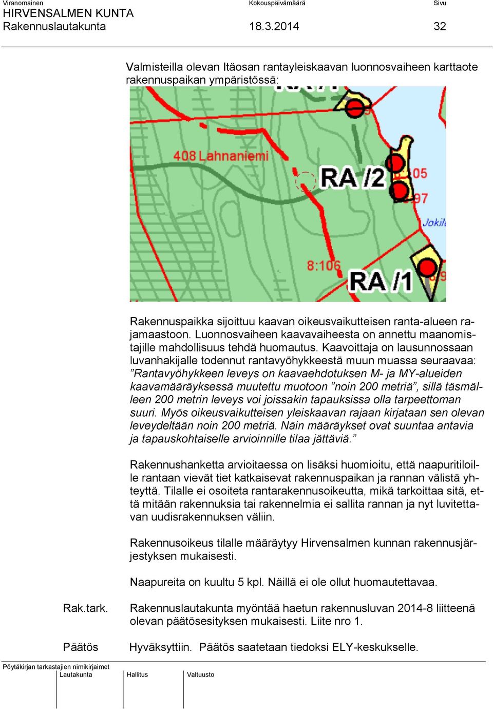 Luonnosvaiheen kaavavaiheesta on annettu maanomistajille mahdollisuus tehdä huomautus.