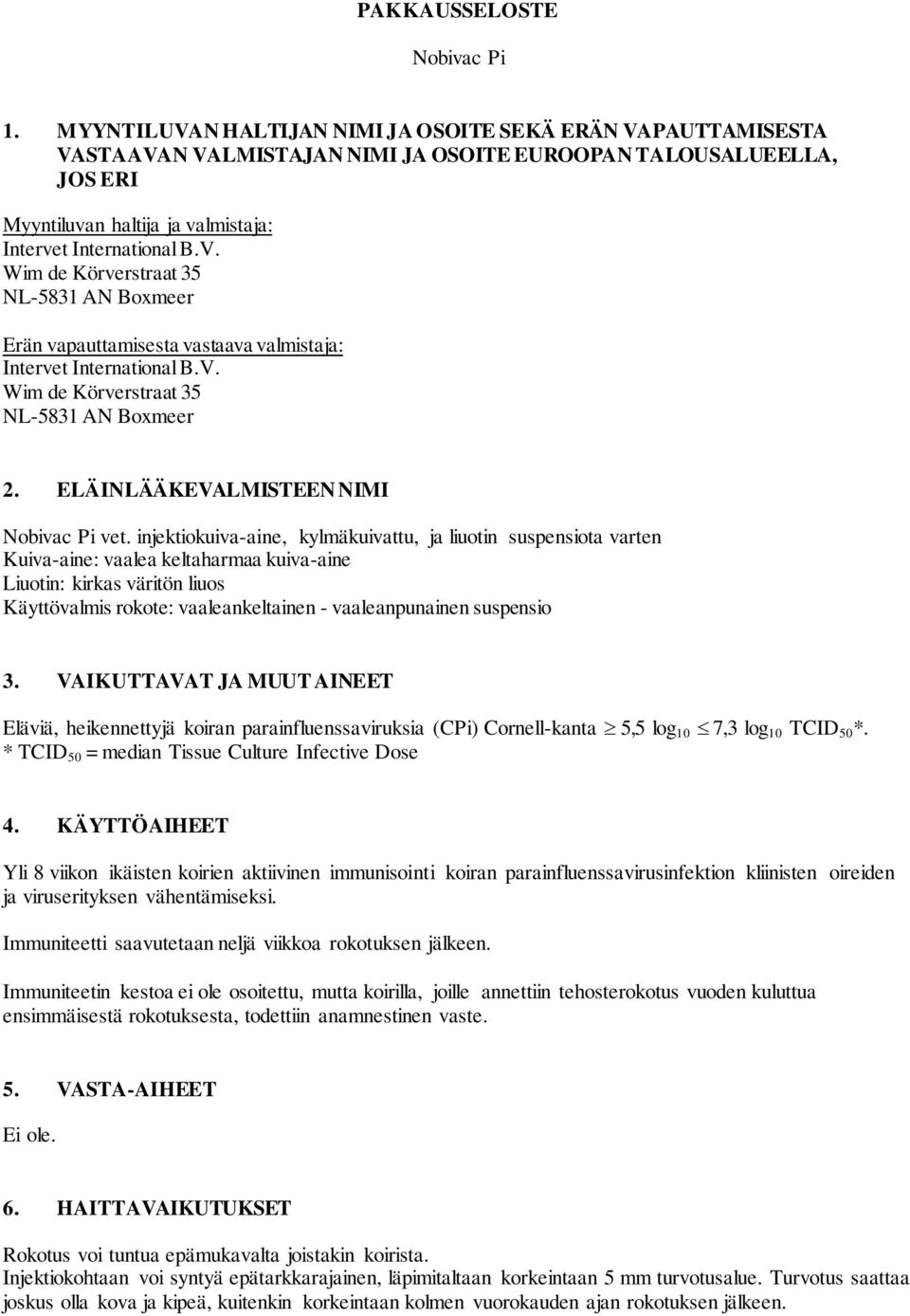 vapauttamisesta vastaava valmistaja: NL-5831 AN Boxmeer 2. ELÄINLÄÄKEVALMISTEEN NIMI Nobivac Pi vet.