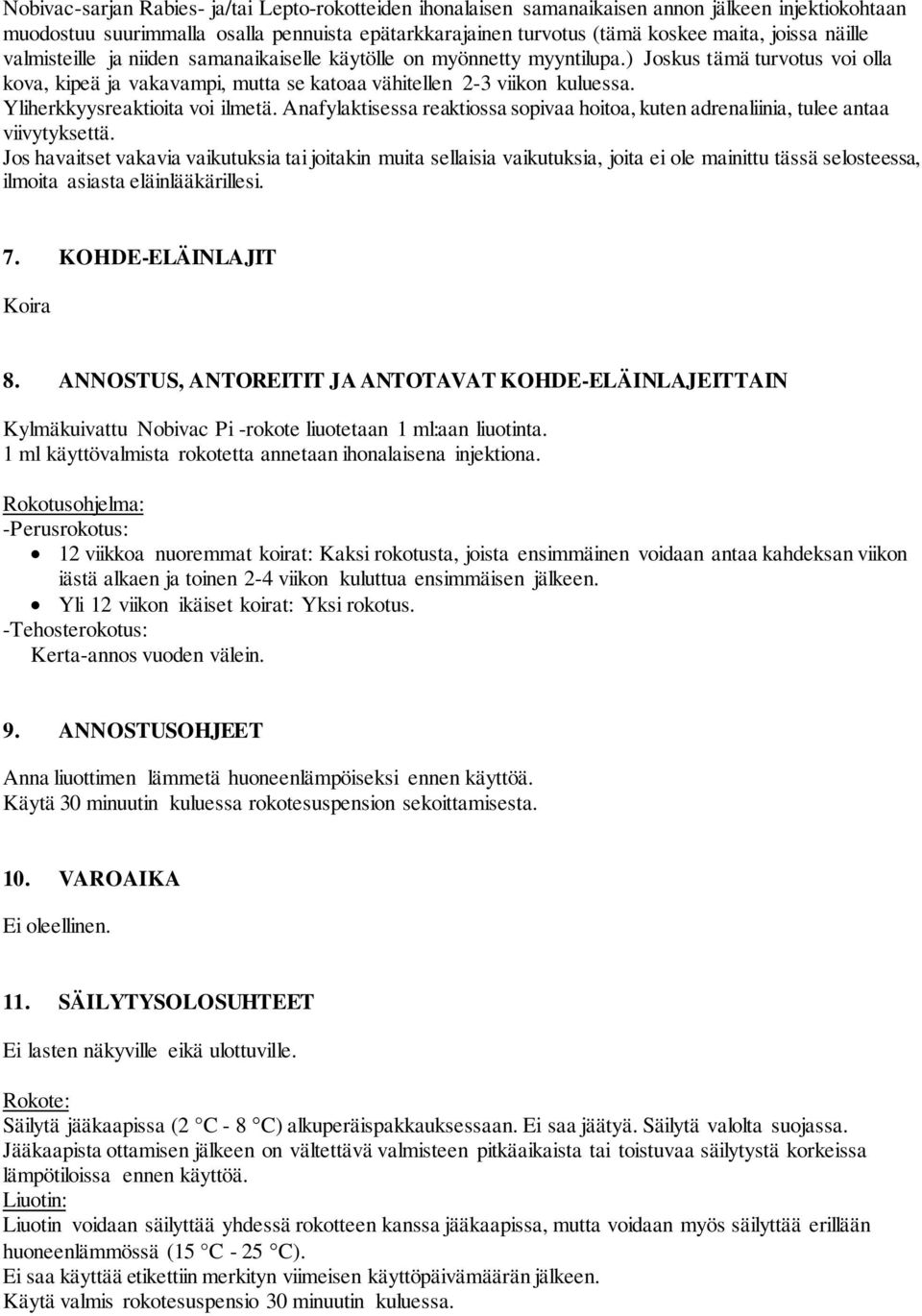 Yliherkkyysreaktioita voi ilmetä. Anafylaktisessa reaktiossa sopivaa hoitoa, kuten adrenaliinia, tulee antaa viivytyksettä.