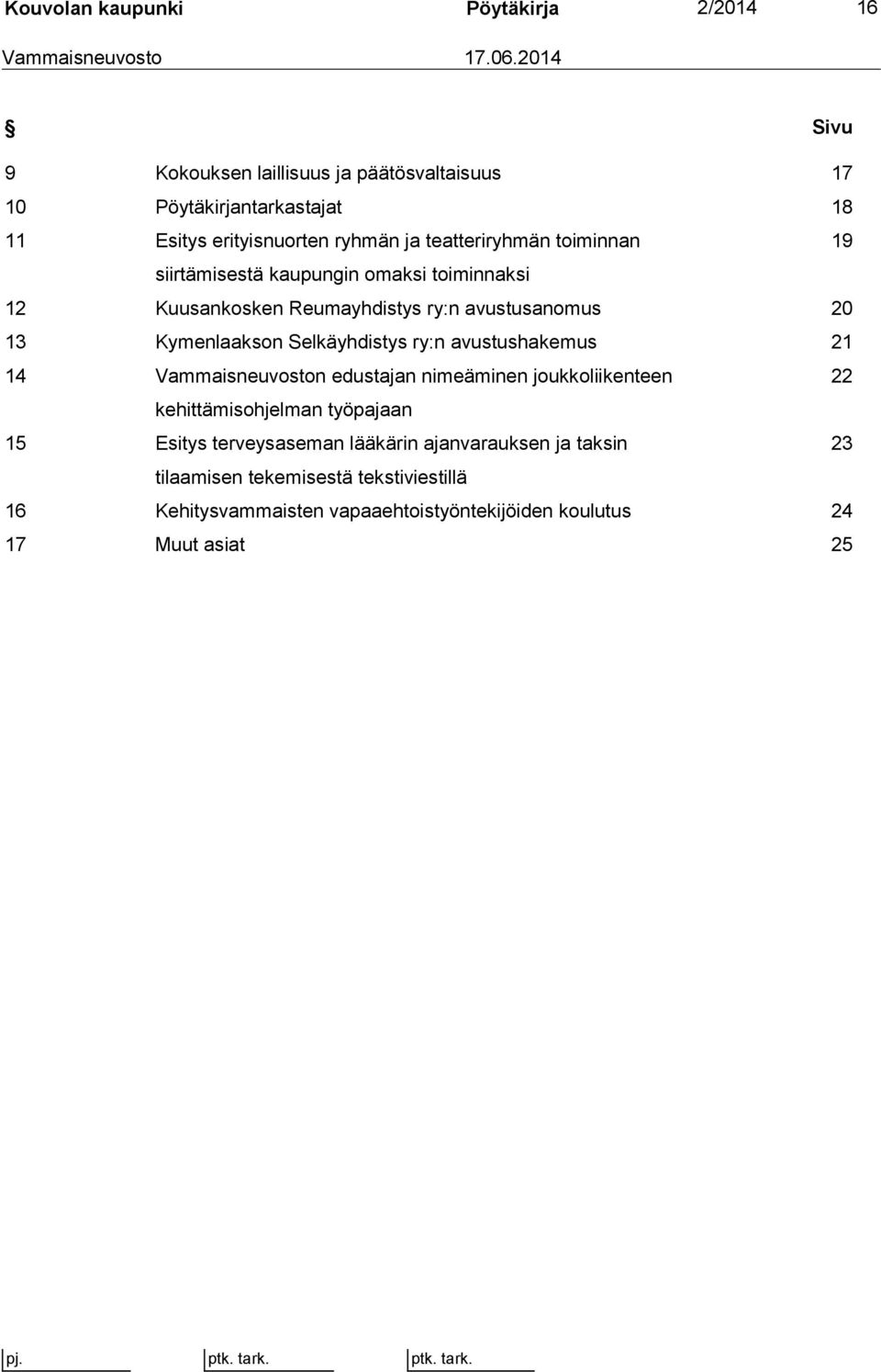 siirtämisestä kaupungin omaksi toiminnaksi 12 Kuusankosken Reumayhdistys ry:n avustusanomus 20 13 Kymenlaakson Selkäyhdistys ry:n avustushakemus 21 14