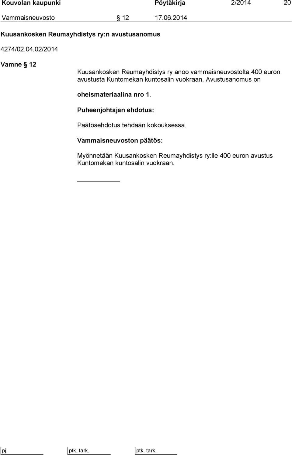 02/2014 Vamne 12 Kuusankosken Reumayhdistys ry anoo vammaisneuvostolta 400 euron avustusta Kuntomekan