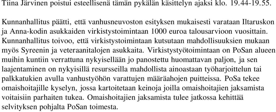 Kunnanhallitus toivoo, että virkistystoimintaan kutsutaan mahdollisuuksien mukaan myös Syreenin ja veteraanitalojen asukkaita.