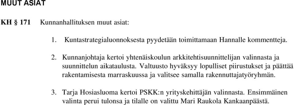 Valtuusto hyväksyy lopulliset piirustukset ja päättää rakentamisesta marraskuussa ja valitsee samalla rakennuttajatyöryhmän.