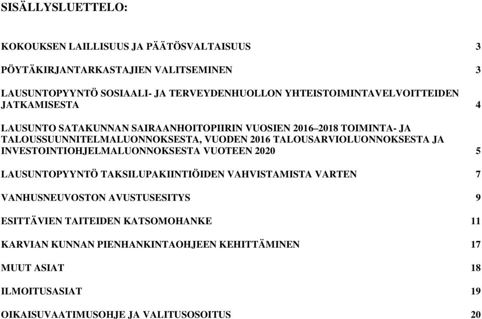 TALOUSARVIOLUONNOKSESTA JA INVESTOINTIOHJELMALUONNOKSESTA VUOTEEN 2020 5 LAUSUNTOPYYNTÖ TAKSILUPAKIINTIÖIDEN VAHVISTAMISTA VARTEN 7 VANHUSNEUVOSTON