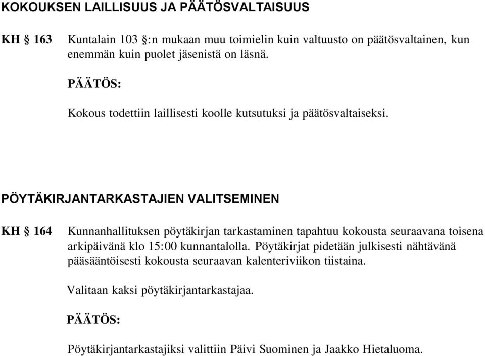 PÖYTÄKIRJANTARKASTAJIEN VALITSEMINEN KH 164 Kunnanhallituksen pöytäkirjan tarkastaminen tapahtuu kokousta seuraavana toisena arkipäivänä klo 15:00