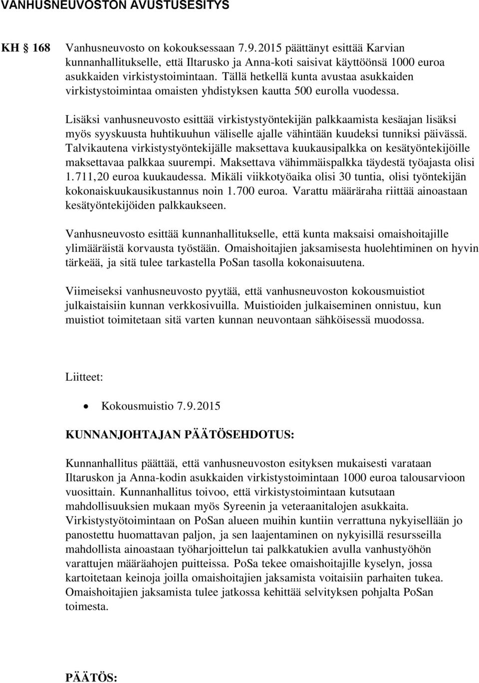 Tällä hetkellä kunta avustaa asukkaiden virkistystoimintaa omaisten yhdistyksen kautta 500 eurolla vuodessa.