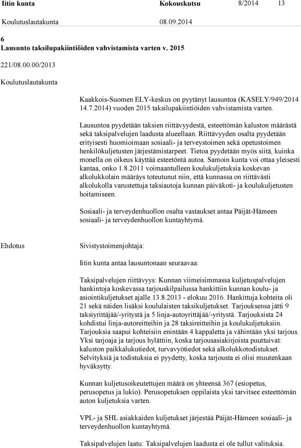 Riittävyyden osalta pyydetään erityisesti huomioimaan sosiaali- ja terveystoimen sekä opetustoimen henkilökuljetusten järjestämistarpeet.