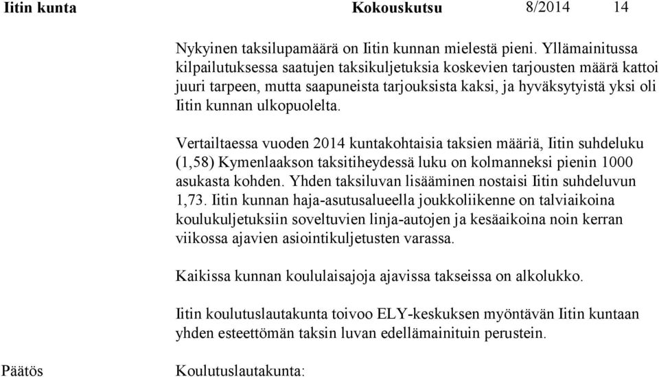 Vertailtaessa vuoden 2014 kuntakohtaisia taksien määriä, Iitin suhdeluku (1,58) Kymenlaakson taksitiheydessä luku on kolmanneksi pienin 1000 asukasta kohden.