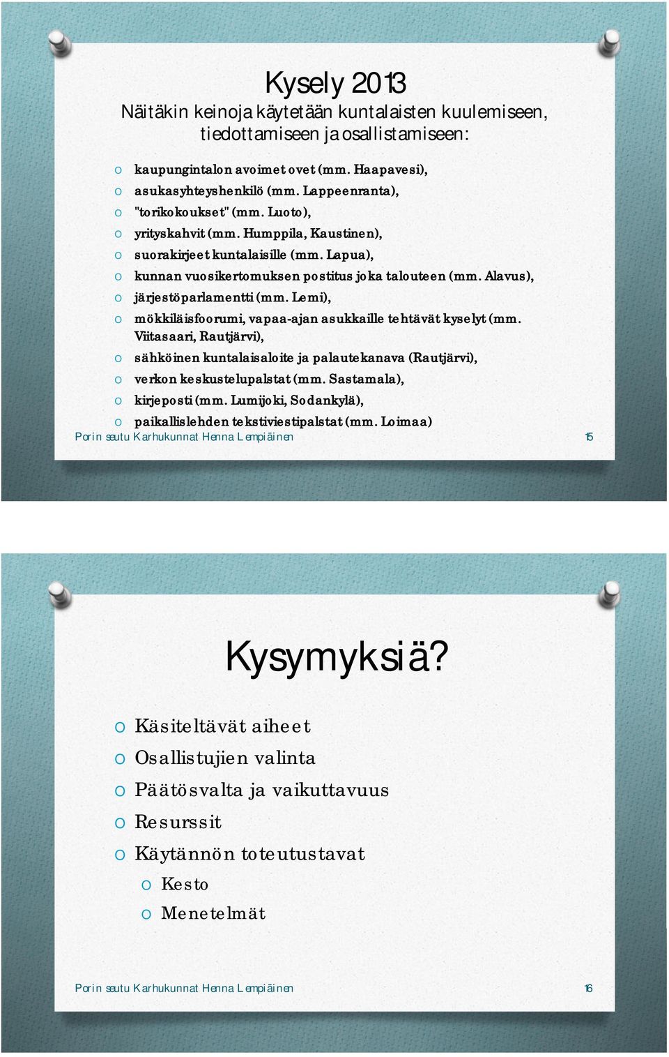 Alavus), O järjestöparlamentti (mm. Lemi), O mökkiläisfoorumi, vapaa-ajan asukkaille tehtävät kyselyt (mm.