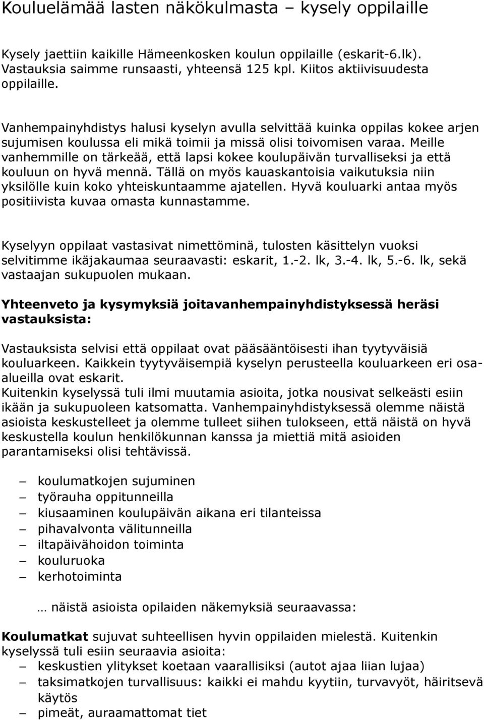 Meille vanhemmille on tärkeää, että lapsi kokee koulupäivän turvalliseksi ja että kouluun on hyvä mennä. Tällä on myös kauaskantoisia vaikutuksia niin yksilölle kuin koko yhteiskuntaamme ajatellen.