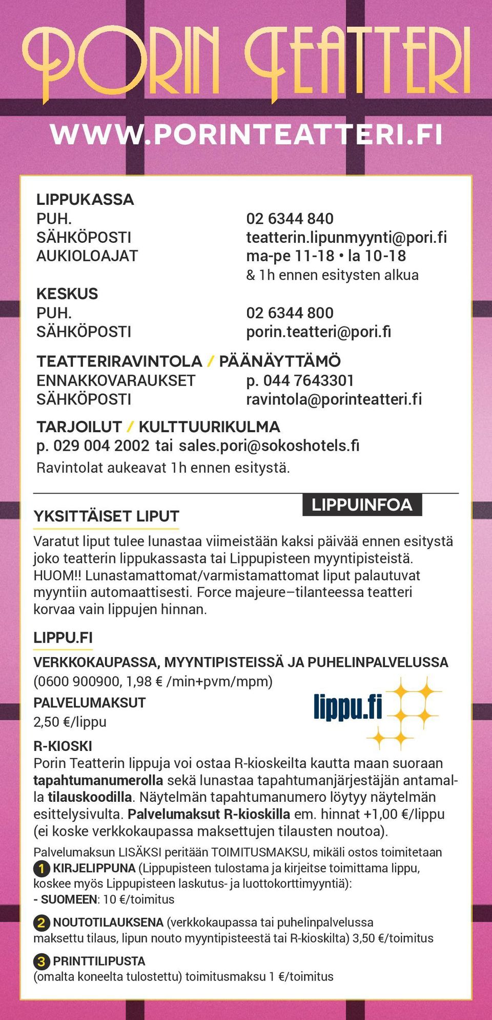 fi Ravintolat aukeavat 1h ennen esitystä. YKSITTÄISET LIPUT Varatut liput tulee lunastaa viimeistään kaksi päivää ennen esitystä joko teatterin lippukassasta tai Lippupisteen myyntipisteistä. HUOM!