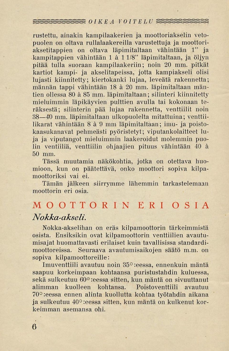 pitkät kartiot kampi- ja akselitapeissa, jotta kampiakseli olisi lujasti kiinnitetty; kiertokanki lujaa, leveätä rakennetta; männän tappi vähintään 18 a 20 mm.