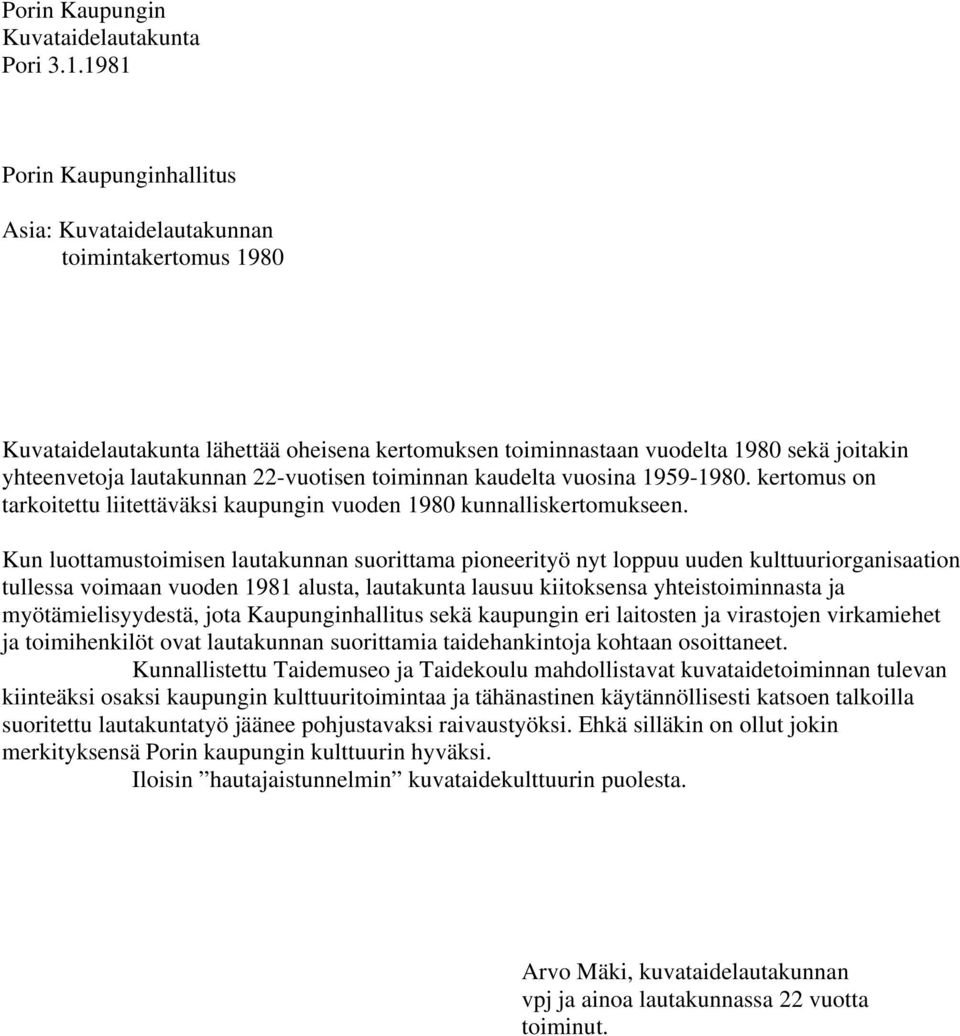 22-vuotisen toiminnan kaudelta vuosina 1959-1980. kertomus on tarkoitettu liitettäväksi kaupungin vuoden 1980 kunnalliskertomukseen.