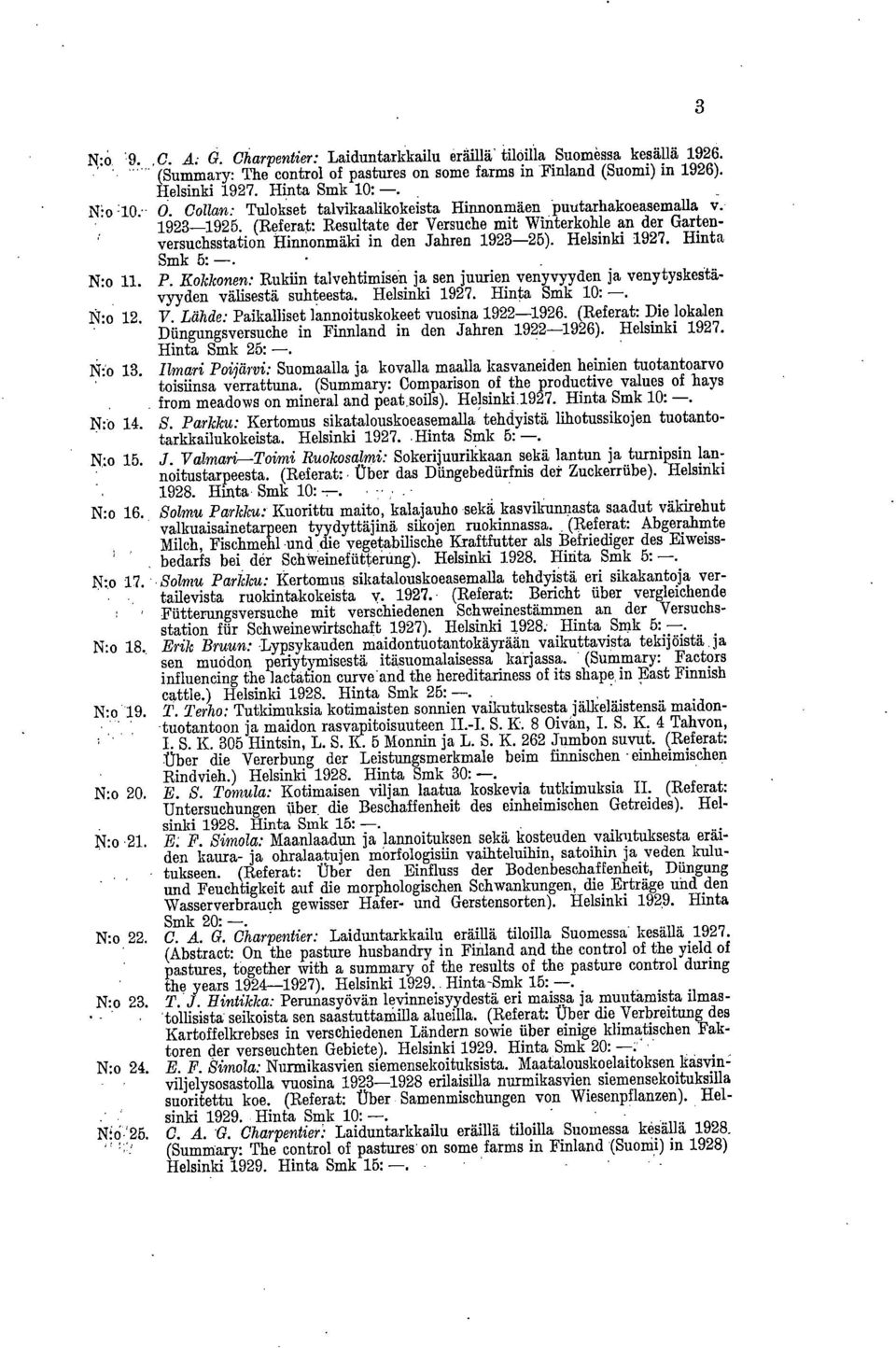 (Referat: Resultate der Versuche mit Winterkohle an der Gartenversuchsstation Hinnonmäki in den Jahren 1923-25). Helsinki 1927. Hinta Smk 5: -. N:o 11. P.