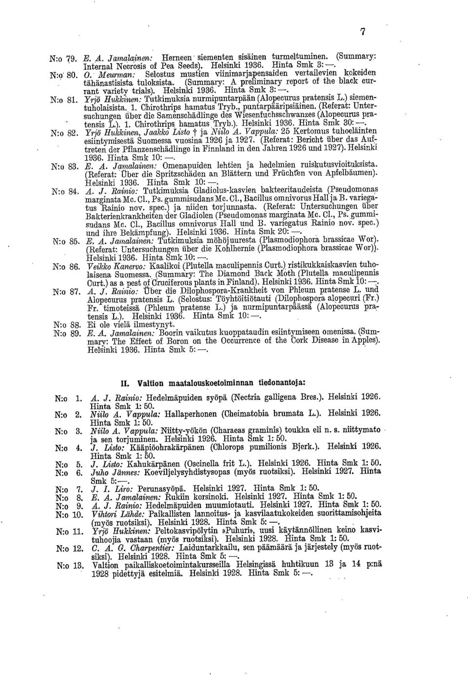 N:o 81. Yrjö Hukkinen: Tutkimuksia nurmipuntarpään (Alopecurus pratensis L.) siementuholaisista. 1. Chirothrips hamatus Tryb. puntarpääripsiäinen.