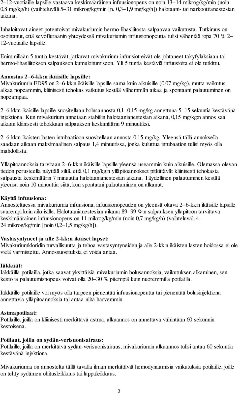 Tutkimus on osoittanut, että sevofluraanin yhteydessä mivakuriumin infuusionopeutta tulisi vähentää jopa 70 % 2 12-vuotiaille lapsille.