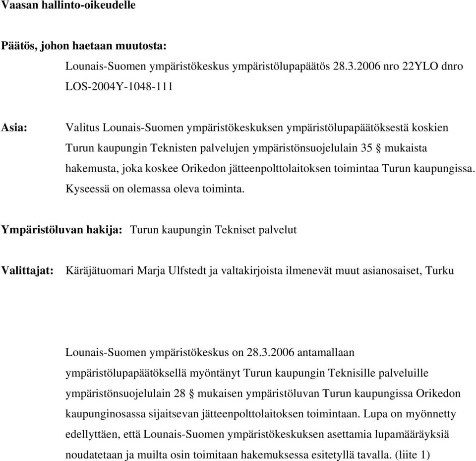 hakemusta, joka koskee Orikedon jätteenpolttolaitoksen toimintaa Turun kaupungissa. Kyseessä on olemassa oleva toiminta.