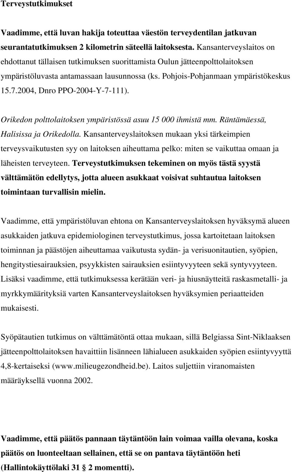 2004, Dnro PPO-2004-Y-7-111). Orikedon polttolaitoksen ympäristössä asuu 15 000 ihmistä mm. Räntämäessä, Halisissa ja Orikedolla.