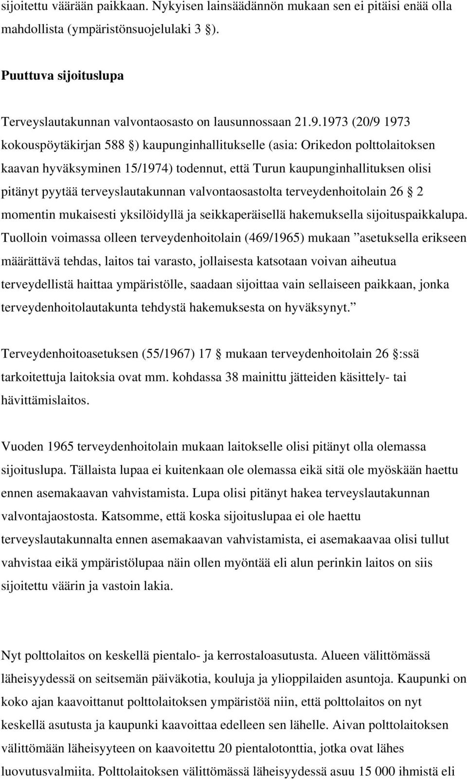 terveyslautakunnan valvontaosastolta terveydenhoitolain 26 2 momentin mukaisesti yksilöidyllä ja seikkaperäisellä hakemuksella sijoituspaikkalupa.