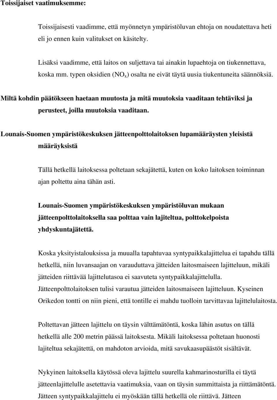 Miltä kohdin päätökseen haetaan muutosta ja mitä muutoksia vaaditaan tehtäviksi ja perusteet, joilla muutoksia vaaditaan.