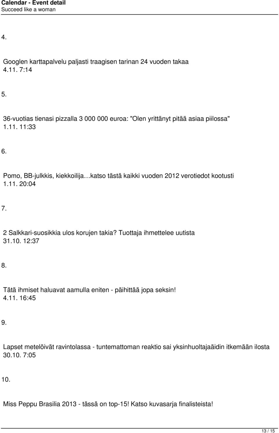 Pomo, BB-julkkis, kiekkoilija katso tästä kaikki vuoden 2012 verotiedot kootusti 1.11. 20:04 7. 2 Salkkari-suosikkia ulos korujen takia?