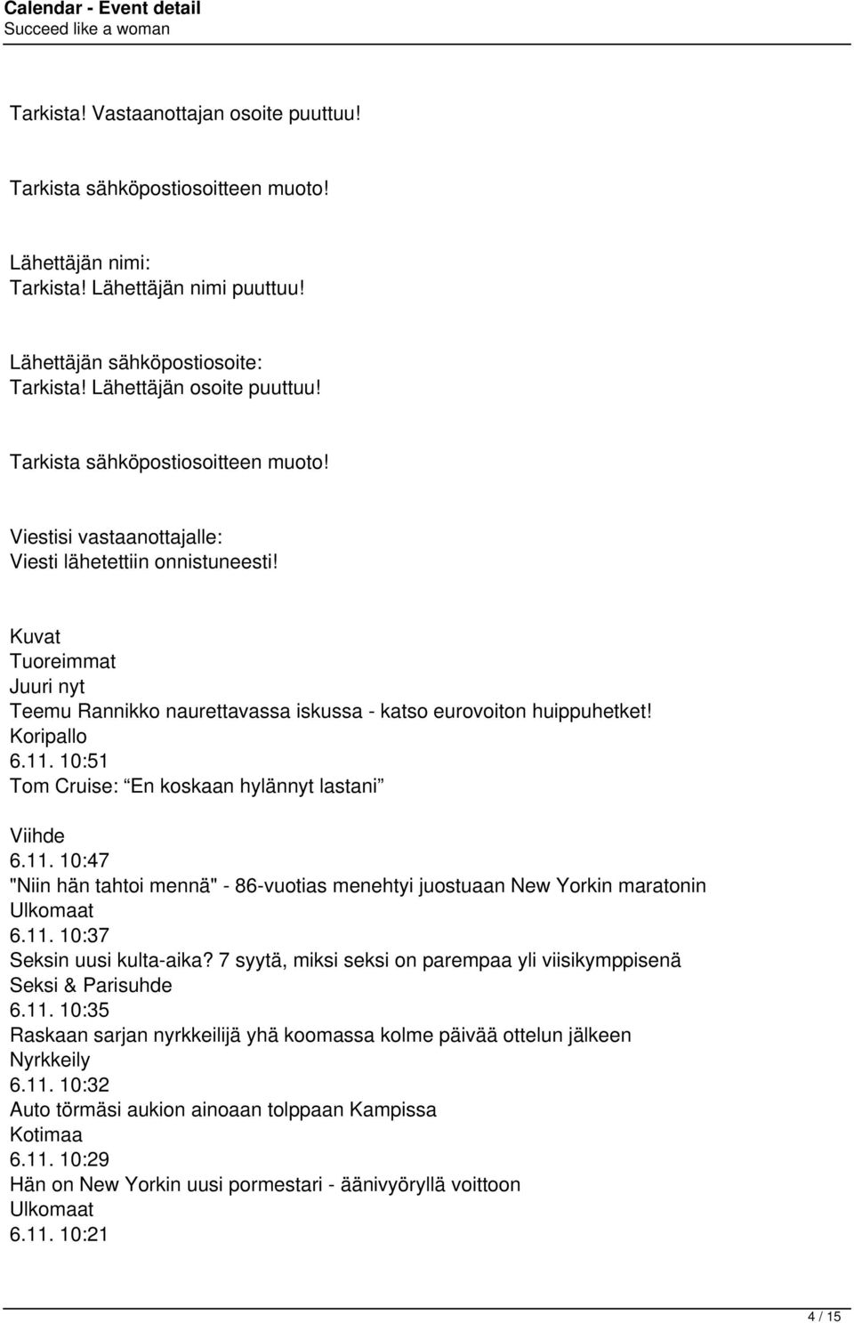 Koripallo 6.11. 10:51 Tom Cruise: En koskaan hylännyt lastani Viihde 6.11. 10:47 "Niin hän tahtoi mennä" - 86-vuotias menehtyi juostuaan New Yorkin maratonin Ulkomaat 6.11. 10:37 Seksin uusi kulta-aika?