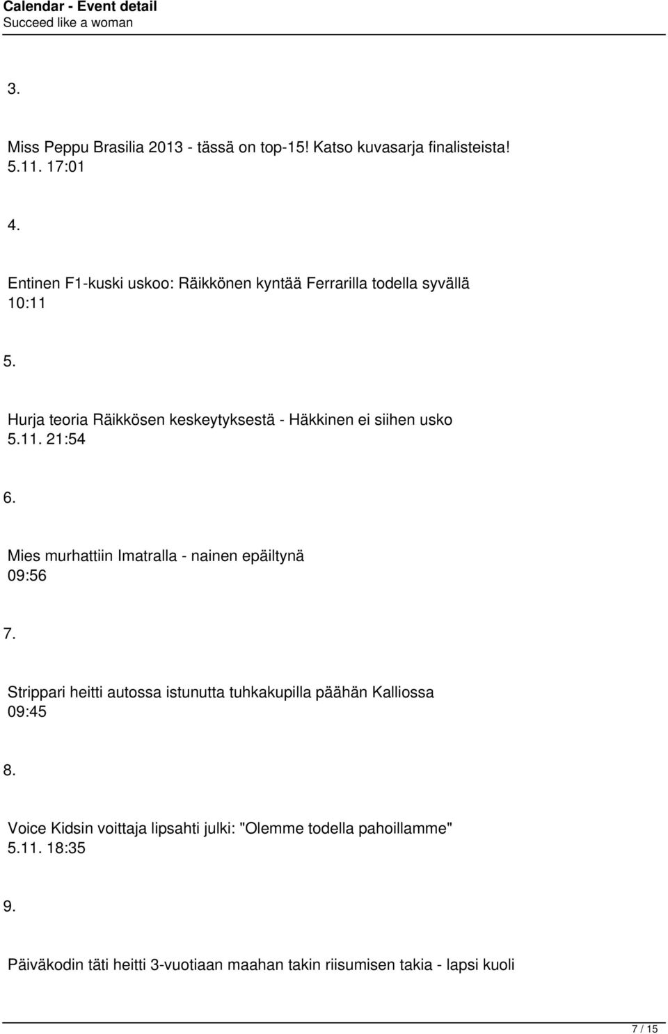 Hurja teoria Räikkösen keskeytyksestä - Häkkinen ei siihen usko 5.11. 21:54 6. Mies murhattiin Imatralla - nainen epäiltynä 09:56 7.