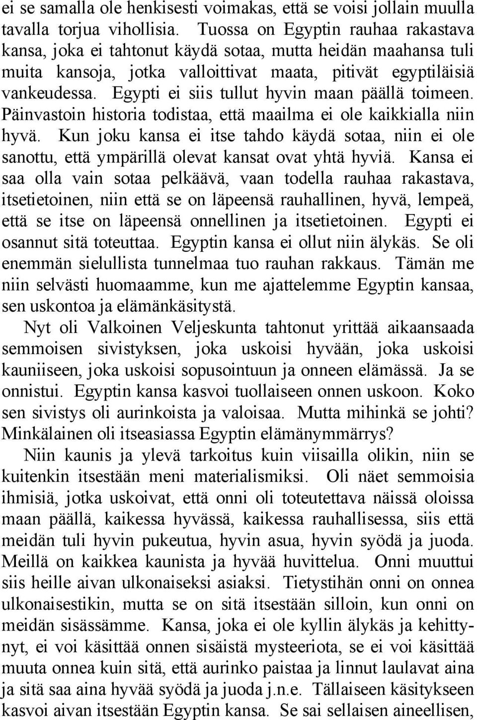 Egypti ei siis tullut hyvin maan päällä toimeen. Päinvastoin historia todistaa, että maailma ei ole kaikkialla niin hyvä.