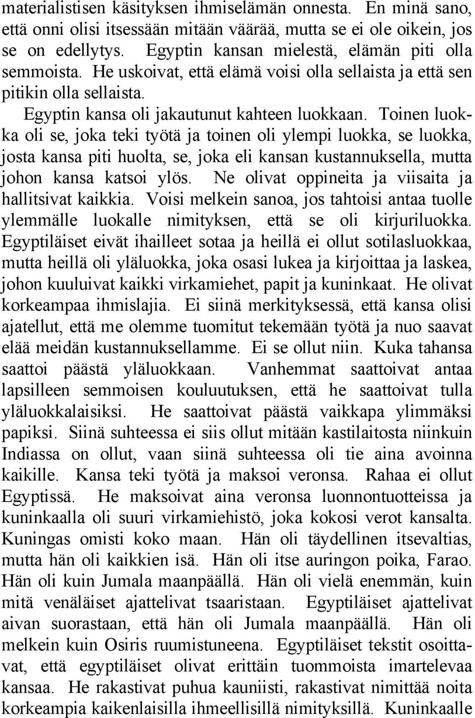 Toinen luokka oli se, joka teki työtä ja toinen oli ylempi luokka, se luokka, josta kansa piti huolta, se, joka eli kansan kustannuksella, mutta johon kansa katsoi ylös.