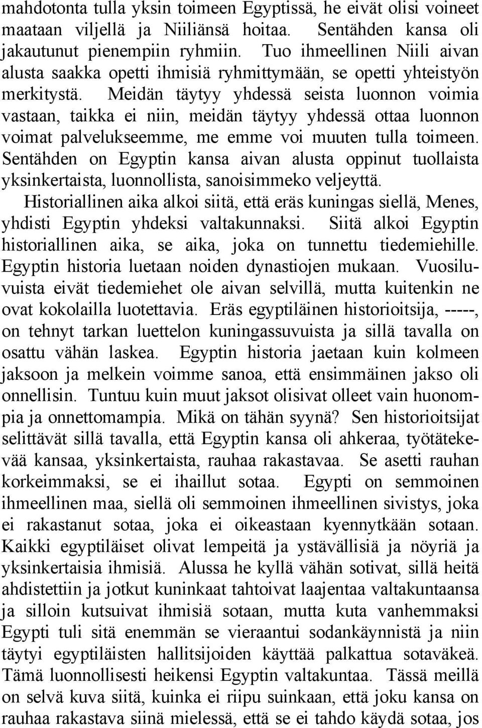 Meidän täytyy yhdessä seista luonnon voimia vastaan, taikka ei niin, meidän täytyy yhdessä ottaa luonnon voimat palvelukseemme, me emme voi muuten tulla toimeen.