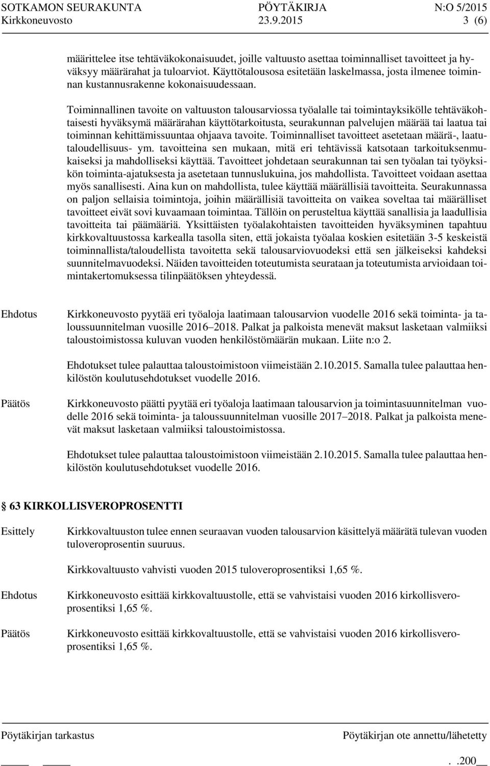 Toiminnallinen tavoite on valtuuston talousarviossa työalalle tai toimintayksikölle tehtäväkohtaisesti hyväksymä määrärahan käyttötarkoitusta, seurakunnan palvelujen määrää tai laatua tai toiminnan