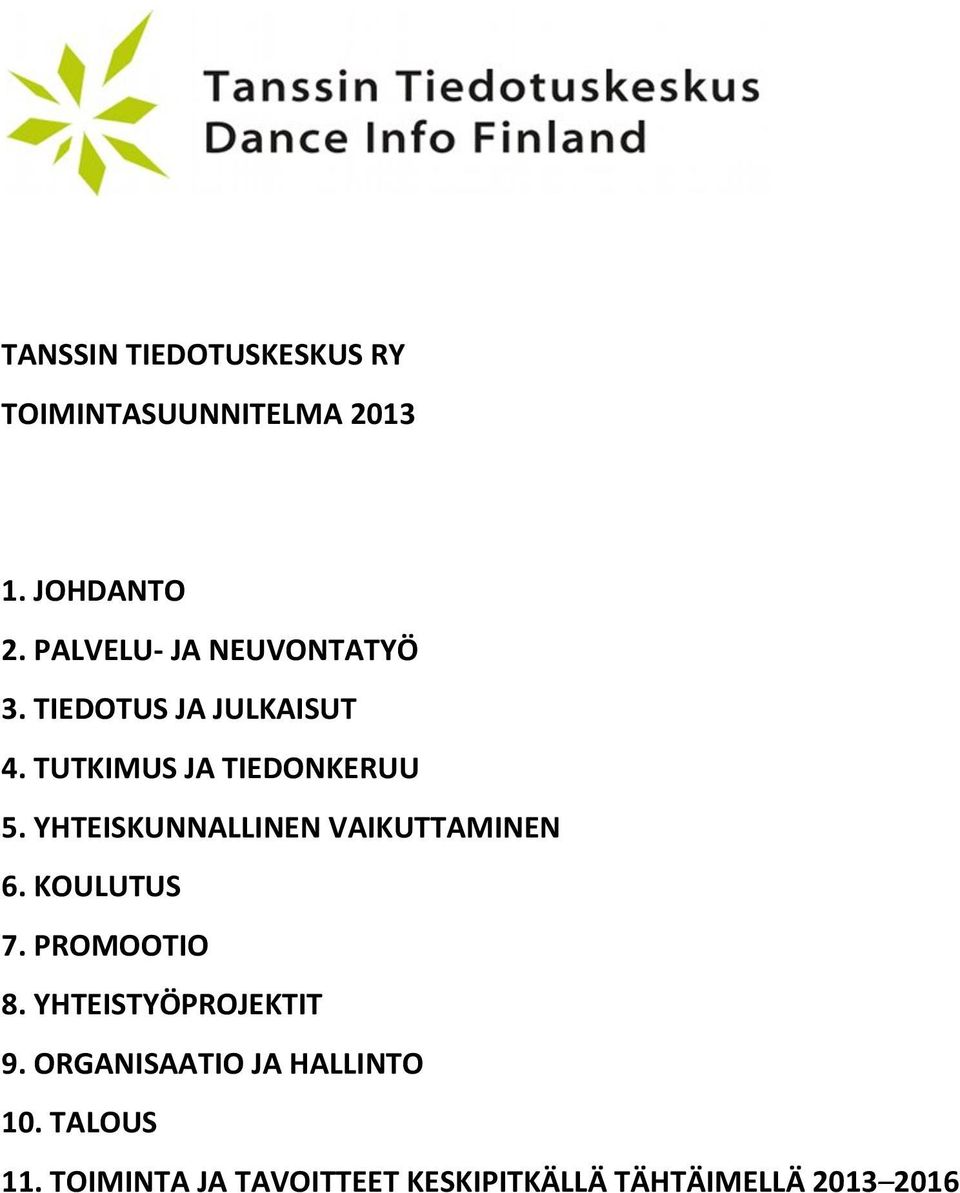 YHTEISKUNNALLINEN VAIKUTTAMINEN 6. KOULUTUS 7. PROMOOTIO 8. YHTEISTYÖPROJEKTIT 9.