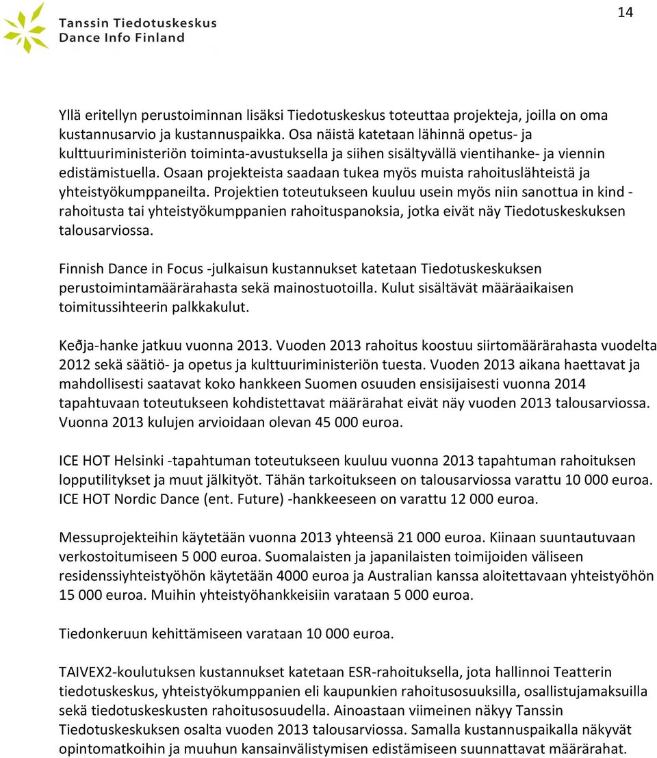 Osaan projekteista saadaan tukea myös muista rahoituslähteistä ja yhteistyökumppaneilta.