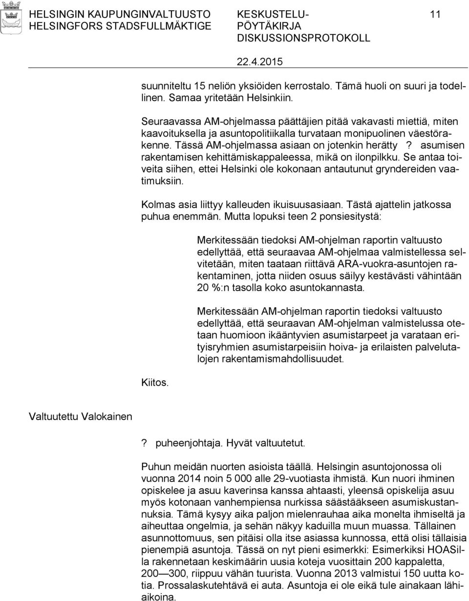 asumisen rakentamisen kehittämiskappaleessa, mikä on ilonpilkku. Se antaa toiveita siihen, ettei Helsinki ole kokonaan antautunut gryndereiden vaatimuksiin.