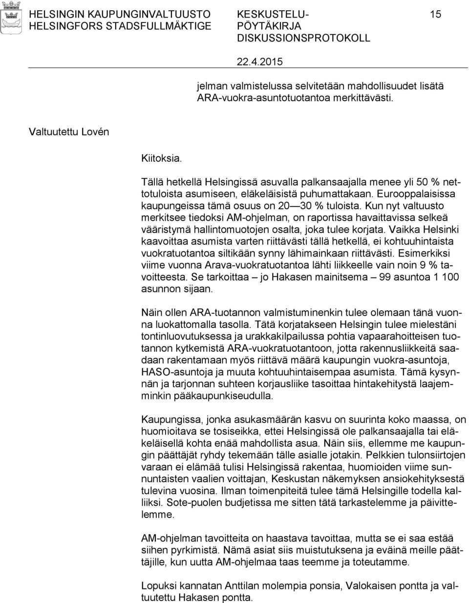 Kun nyt valtuusto merkitsee tiedoksi AM-ohjelman, on raportissa havaittavissa selkeä vääristymä hallintomuotojen osalta, joka tulee korjata.