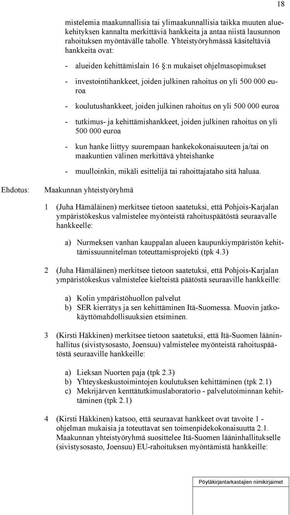 joiden julkinen rahoitus on yli 500 000 euroa - tutkimus- ja kehittämishankkeet, joiden julkinen rahoitus on yli 500 000 euroa - kun hanke liittyy suurempaan hankekokonaisuuteen ja/tai on maakuntien