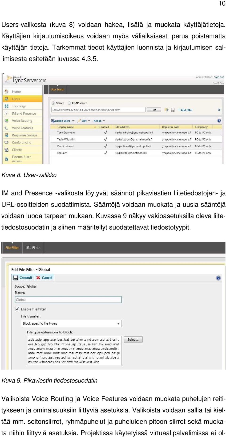 User-valikko IM and Presence -valikosta löytyvät säännöt pikaviestien liitetiedostojen- ja URL-osoitteiden suodattimista. Sääntöjä voidaan muokata ja uusia sääntöjä voidaan luoda tarpeen mukaan.