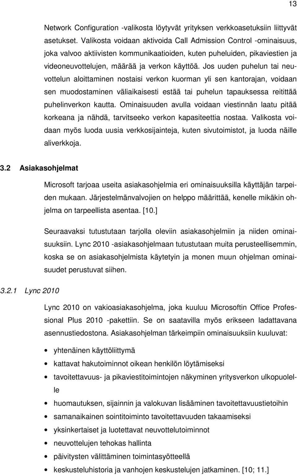 Jos uuden puhelun tai neuvottelun aloittaminen nostaisi verkon kuorman yli sen kantorajan, voidaan sen muodostaminen väliaikaisesti estää tai puhelun tapauksessa reitittää puhelinverkon kautta.