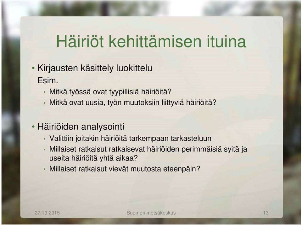 Häiriöiden analysointi Valittiin joitakin häiriöitä tarkempaan tarkasteluun Millaiset ratkaisut