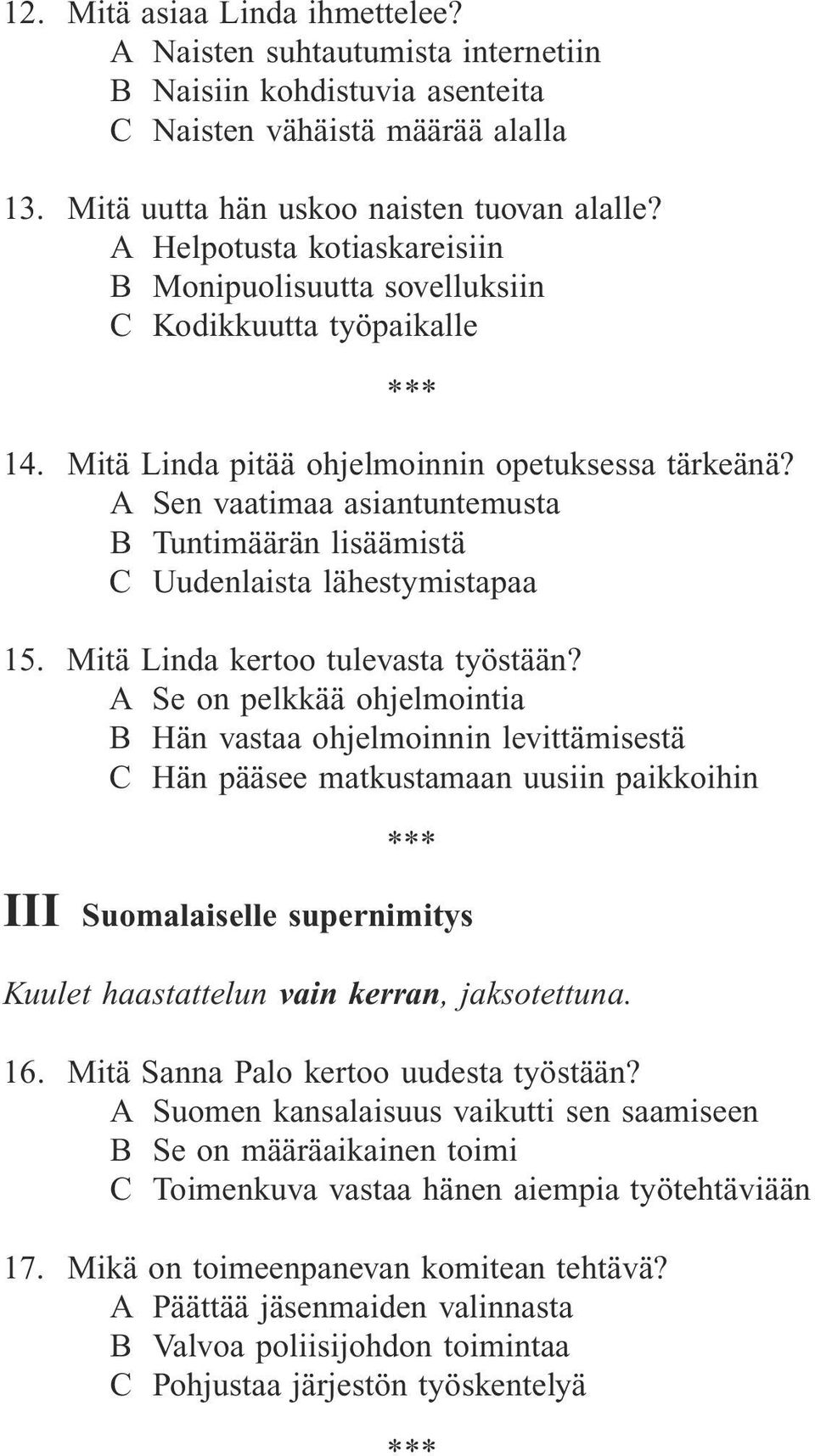 A Sen vaatimaa asiantuntemusta B Tuntimäärän lisäämistä C Uudenlaista lähestymistapaa 15. Mitä Linda kertoo tulevasta työstään?