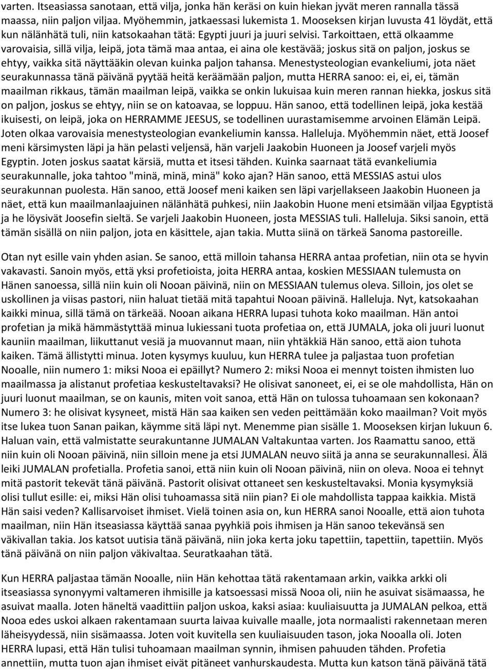 Tarkoittaen, että olkaamme varovaisia, sillä vilja, leipä, jota tämä maa antaa, ei aina ole kestävää; joskus sitä on paljon, joskus se ehtyy, vaikka sitä näyttääkin olevan kuinka paljon tahansa.