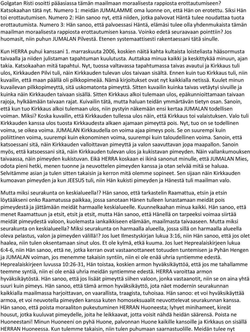 Numero 3: Hän sanoo, että palvoessasi Häntä, elämäsi tulee olla yhdenmukaista tämän maailman moraalisesta rappiosta erottautumisen kanssa. Voinko edetä seuraavaan pointtiin?