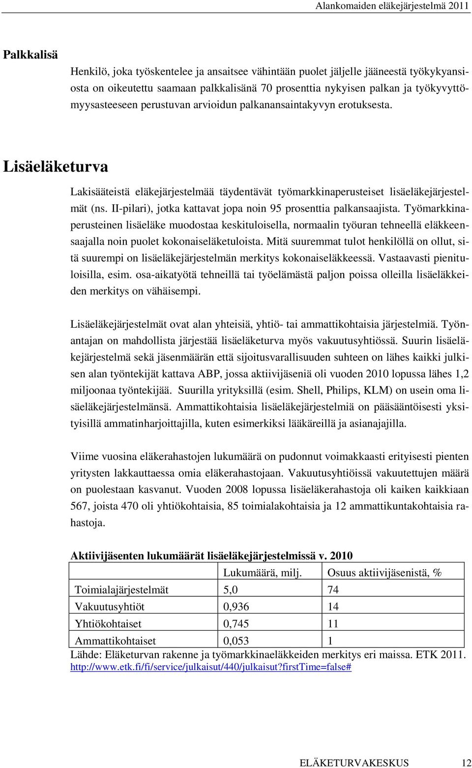 II-pilari), jotka kattavat jopa noin 95 prosenttia palkansaajista.